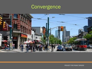 Convergence




              PROJECT FOR PUBLIC SPACES
 