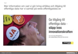 Mer information om vad vi gör kring eHälsa och tillgång till offentliga data har vi samlat på www.offentligadata.se<br />T...