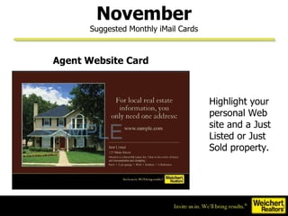 November Suggested Monthly iMail Cards Highlight your personal Web site and a Just Listed or Just Sold property.  Agent Website Card 