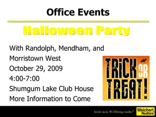 With Randolph, Mendham, and  Morristown West October 29, 2009 4:00-7:00 Shumgum Lake Club House More Information to Come Office Events Halloween Party 