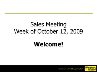 Sales Meeting Week of October 12, 2009 Welcome! 