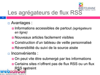 Les agrégateurs de flux RSS<br />Avantages :<br />Informations accessibles de partout(agrégateurs en ligne)<br />Nouveaux ...