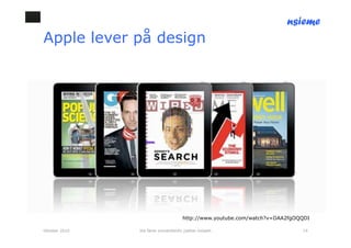 nsieme
Apple lever på design




                                      http://www.youtube.com/watch?v=DAA2fgOQQDI

Oktober 2010   lite färsk omvärldsinfo /petter kolseth                       14
 