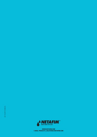 WWW.NETAFIM.COM
E-MAIL: PRODUCTS_SOLUTIONS@NETAFIM.COM
06-1110-DRP-CT-0085-EN
 