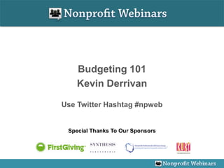 Budgeting 101
   Kevin Derrivan

Use Twitter Hashtag #npweb


 Special Thanks To Our Sponsors
 