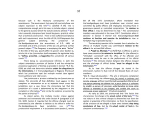 10
because such is the necessary consequence of the
amendments. The requirement that every bill must only have one
subject expressed in the title[57]
is satisfied if the title is
comprehensive enough, as in this case, to include subjects related
to the general purpose which the statute seeks to achieve.[58]
Such
rule is severally interpreted and should be given a practical rather
than a technical construction. There is here sufficient compliance
with such requirement, since the title of R.A. 8249 expresses the
general subject (involving the jurisdiction of
the Sandiganbayan and the amendment of P.D. 1606, as
amended) and all the provisions of the law are germane to that
general subject.[59]
The Congress, in employing the word “define”
in the title of the law, acted within its powers since Section 2,
Article VIII of the Constitution itself empowers the legislative body
to “define, prescribe, and apportion the jurisdiction of various
courts”.[60]
There being no unconstitutional infirmity in both the
subject amendatory provision of Section 4 and the retroactive
procedural application of the law as provided in Section 7 R.A. No.
8249, we shall now determine whether under the allegations in
the Informations, it is the Sandiganbayan or Regional Trial Court
which has jurisdiction over the multiple murder case against
herein petitioner and intervenors.
The jurisdiction of a court is defined by the Constitution or
statute. The elements of that definition must appear in the
complaint or information so as to ascertain which court has
jurisdiction over a case. Hence the elementary rule that the
jurisdiction of a court is determined by the allegations in the
complaint or information,[61]
and not by the evidence presented by
the parties at the trial.[62]
As stated earlier, the multiple murder charge against
petitioner and intervenors falls under Section 4 [paragraph b] of
R.A. 8249. Section 4 requires that the offense charged must be
committed by the offender in relation to his office in order for
the Sandiganbayan to have jurisdiction over it.[63]
This
jurisdictional requirement is in accordance with Section 5, Article
XIII of the 1973 Constitution which mandated that
the Sandiganbayan shall have jurisdiction over criminal cases
committed by public officers and employees, including those in
government-owned or controlled corporations, “in relation to
their office as may be determined by law.” This constitutional
mandate was reiterated in the new (1987) Constitution when it
declared in Section 4 thereof that the Sandiganbayan shall
continue to function and exercise its jurisdiction as now or
hereafter may be provided by law.”
The remaining question to be resolved then is whether the
offense of multiple murder was committed in relation to the
office of the accused PNP officers.
In People vs. Montejo,[64]
we held that an offense is said to
have been committed in relation to the office if it (the offense) is
“intimately connected” with the office of the offender and
perpetrated while he was in the performance of his official
functions.[65]
This intimate relation between the offense charged
and the discharge of official duties “must be alleged in the
Information.”[66]
As to how the offense charged be stated in the
information, Section 9, Rule 110 of the Revised Rules of Court
mandates:
“SEC. 9. Cause of Accusation. – The acts or omissions complained
of as constituting the offense must be stated in ordinary and
concise language without repetitionnot necessarily in the terms of
the statute defining the offense, but in such form as is sufficient
to enable a person of common understanding to know what
offense is intended to be charged, and enable the court to
pronounce proper judgment.” (Emphasis supplied)
As early as 1954, we pronounced that “the factor that
characterizes the charge is the actual recital of the facts.”[67]
The
real nature of the criminal charges is determined not from the
caption or preamble of the information nor from the specification
of the provision of law alleged to have been violated, they being
conclusions of law, but by the actual recital of facts in the
complaint or information.”[68]
 