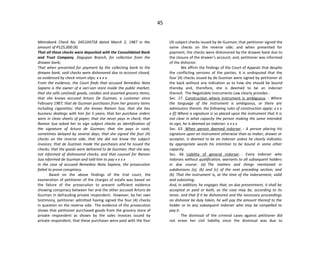 45
Metrobank Check No. 045104758 dated March 2, 1987 in the
amount of P125,000.00.
That all these checks were deposited with the Consolidated Bank
and Trust Company, Dagupan Branch, for collection from the
drawee bank;
That when presented for payment by the collecting bank to the
drawee bank, said checks were dishonored due to account closed,
as evidenced by check return slips; x x x x.
From the evidence, the Court finds that accused Remedios Nota
Sapiera is the owner of a sari-sari store inside the public market;
that she sells can(ned) goods, candies and assorted grocery items;
that she knows accused Arturo De Guzman, a customer since
February 1987; that de Guzman purchases from her grocery items
including cigarettes; that she knows Ramon Sua; that she has
business dealings with him for 5 years; that her purchase orders
were in clean sheets of paper; that she never pays in check; that
Ramon Sua asked her to sign subject checks as identification of
the signature of Arturo de Guzman; that she pays in cash;
sometimes delayed by several days; that she signed the four (4)
checks on the reverse side; that she did not know the subject
invoices; that de Guzman made the purchases and he issued the
checks; that the goods were delivered to de Guzman; that she was
not informed of dishonored checks; and that counsel for Ramon
Sua informed de Guzman and told him to pay x x x x
In the case of accused Remedios Nota Sapiera, the prosecution
failed to prove conspiracy.
Based on the above findings of the trial court, the
exoneration of petitioner of the charges of estafa was based on
the failure of the prosecution to present sufficient evidence
showing conspiracy between her and the other accused Arturo de
Guzman in defrauding private respondent. However, by her own
testimony, petitioner admitted having signed the four (4) checks
in question on the reverse side. The evidence of the prosecution
shows that petitioner purchased goods from the grocery store of
private respondent as shown by the sales invoices issued by
private respondent; that these purchases were paid with the four
(4) subject checks issued by de Guzman; that petitioner signed the
same checks on the reverse side; and when presented for
payment, the checks were dishonored by the drawee bank due to
the closure of the drawer’s account; and, petitioner was informed
of the dishonor.
We affirm the findings of the Court of Appeals that despite
the conflicting versions of the parties, it is undisputed that the
four (4) checks issued by de Guzman were signed by petitioner at
the back without any indication as to how she should be bound
thereby and, therefore, she is deemed to be an indorser
thereof. The Negotiable Instruments Law clearly provides -
Sec. 17. Construction where instrument is ambiguous. - Where
the language of the instrument is ambiguous, or there are
admissions therein, the following rules of construction apply: x x x
x (f) Where a signature is so placed upon the instrument that it is
not clear in what capacity the person making the same intended
to sign, he is deemed an indorser. x x x x
Sec. 63. When person deemed indorser. - A person placing his
signature upon an instrument otherwise than as maker, drawer or
acceptor, is deemed to be an indorser unless he clearly indicates
by appropriate words his intention to be bound in some other
capacity.
Sec. 66. Liability of general indorser. - Every indorser who
indorses without qualification, warrants to all subsequent holders
in due course: (a) The matters and things mentioned in
subdivisions (a), (b) and (c) of the next preceding section; and
(b) That the instrument is, at the time of the indorsement, valid
and subsisting;
And, in addition, he engages that, on due presentment, it shall be
accepted or paid or both, as the case may be, according to its
tenor, and that if it be dishonored and the necessary proceedings
on dishonor be duly taken, he will pay the amount thereof to the
holder or to any subsequent indorser who may be compelled to
pay it.
The dismissal of the criminal cases against petitioner did
not erase her civil liability since the dismissal was due to
 
