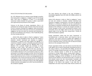 65
Article 2176 of the New Civil Code provides:
Art. 2176. Whoever by act or omission causes damage to another,
there being fault or negligence, is obliged to pay for the damage
done. Such fault or negligence, if there is no pre-existing
contractual relation between the parties is called a quasi-delict
and is governed by the provisions of this Chapter.
Contrary to the theory of private respondents, there is no
justification for limiting the scope of Article 2176 of the Civil Code
to acts or omissions resulting from negligence. Well-entrenched is
the doctrine that article 2176 covers not only acts committed with
negligence, but also acts which are voluntary and intentional. As
far back as the definitive case of Elcano v. Hill (77 SCRA 98 [1977]),
this Court already held that:
. . . Article 2176, where it refers to "fault or negligence," covers
not only acts "not punishable by law" but also acts criminal in
character; whether intentional and voluntary or negligent.
Consequently, a separate civil action against the offender in a
criminal act, whether or not he is criminally prosecuted and found
guilty or acquitted, provided that the offended party is not
allowed, if he is actually charged also criminally, to recover
damages on both scores, and would be entitled in such
eventuality only to the bigger award of the two, assuming the
awards made in the two cases vary. In other words, the extinction
of civil liability referred to in Par. (e) of Section 3, Rule 111, refers
exclusively to civil liability founded on Article 100 of the Revised
Penal Code, whereas the civil liability for the same act considered
as quasi-delict only and not as a crime is not extinguished even by
a declaration in the criminal case that the criminal act charged has
not happened or has not been committed by the accused. Briefly
stated, We here hold, in reiteration of Garcia, that culpa aquiliana
includes voluntary and negligent acts which may be punishable by
law. (Emphasis supplied)
The same doctrine was echoed in the case of Andamo v.
Intermediate Appellate Court (191 SCRA 195 [1990]), wherein the
Court held:
Article 2176, whenever it refers to "fault or negligence," covers
not only acts criminal in character, whether intentional and
voluntary or negligent. Consequently, a civil action lies against the
offender in a criminal act, whether or not he is prosecuted or
found guilty or acquitted, provided that the offended party is not
allowed, (if the tortfeasor is actually also charged criminally), to
recover damages on both scores, and would be entitled in such
eventuality only to the bigger award of the two, assuming the
awards made in the two cases vary. [citing Virata v. Ochoa, 81
SCRA 472] (Emphasis supplied)
Private respondents submit that the word "intentional" in
the Andamo case is inaccurate obiter, and should be read as
"voluntary" since intent cannot be coupled with negligence as
defined by Article 365 of the Revised Penal Code. In the absence
of more substantial reasons, this Court will not disturb the above
doctrine on the coverage of Article 2176.
Private respondents further aver that Article 33 of the New Civil
Code applies only to injuries intentionally committed pursuant to
the ruling in Marcia v. CA (120 SCRA 193 [1983]), and that the
actions for damages allowed thereunder are ex-delicto. However,
the term "physical injuries" in Article 33 has already been
construed to include bodily injuries causing death (Capuno v.
Pepsi-Cola Bottling Co. of the Philippines, 121 Phil. 638 [1965);
Carandang v. Santiago, 97 Phil. 94 [1955]). It is not the crime of
physical injuries defined in the Revised Penal Code. It includes not
only physical injuries but also consummated, frustrated, and
attempted homicide (Madeja v. Caro, 126 SCRA 293 [1983]).
Although in the Marcia case (supra), it was held that no
independent civil action may be filed under Article 33 where the
 