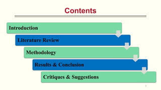 Contents
Introduction
Literature Review
Methodology
Results & Conclusion
Critiques & Suggestions
3
 