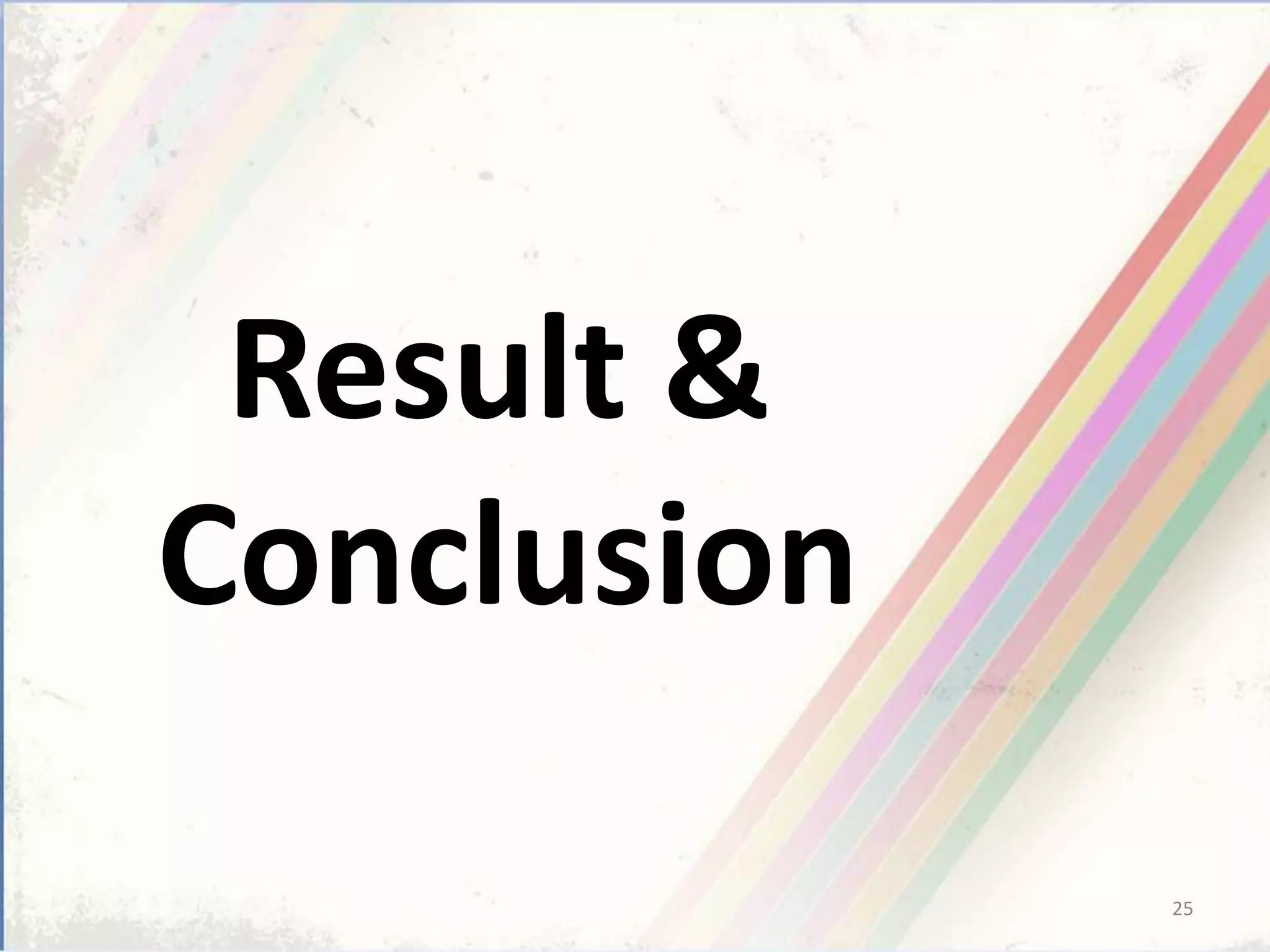 Result &
Conclusion
25
 