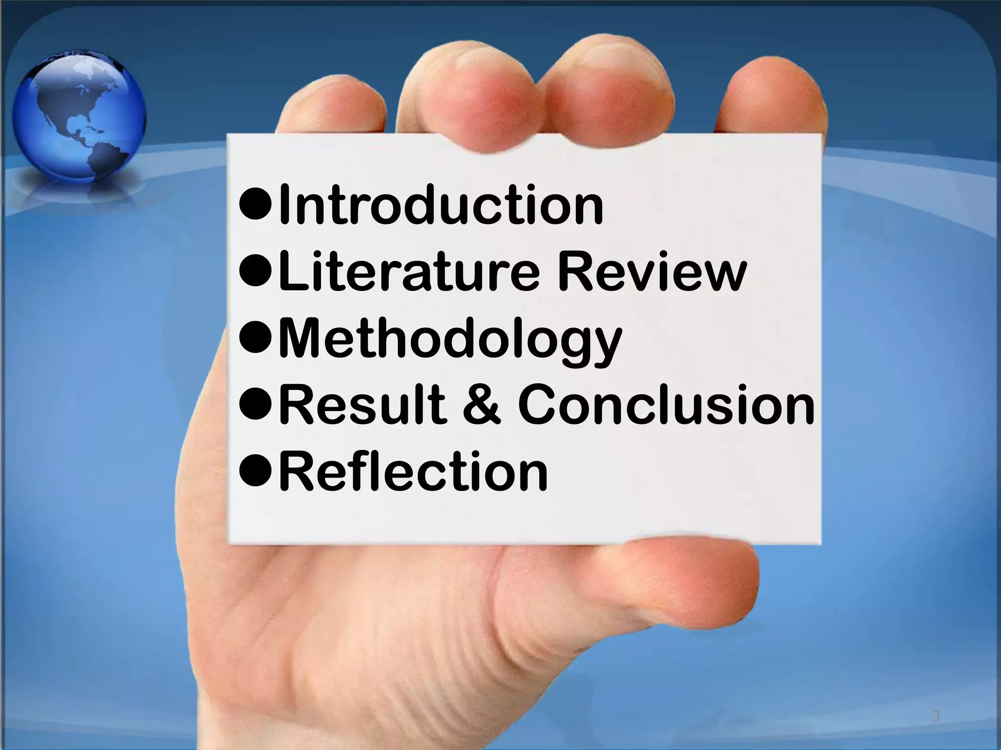 Introduction
Literature Review
Methodology
Result & Conclusion
Reflection
3
 