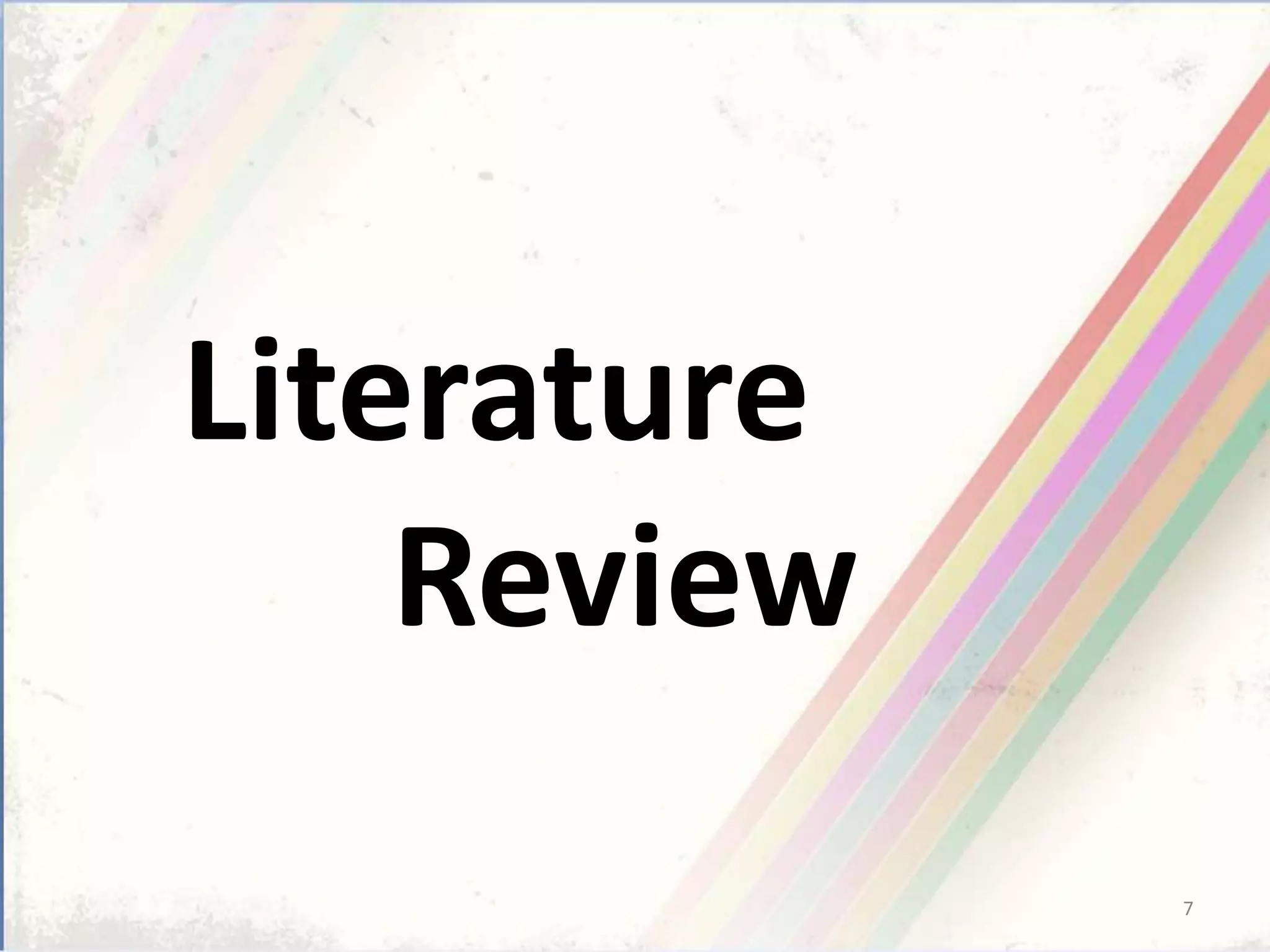 Literature
Review
7
 