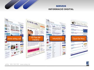 SERVEIS INFORMACIÓ DIGITAL El Fax de l’ADEG www.adeg.cat InfoADEG Què·De·Nou 