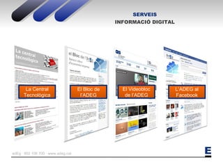 SERVEIS INFORMACIÓ DIGITAL La Central Tecnològica El Videobloc de l’ADEG El Bloc de l’ADEG L’ADEG al Facebook 