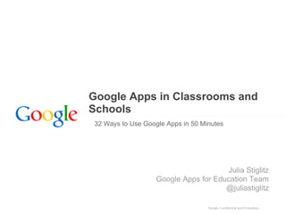 Google Apps in Classrooms and
Schools
32 Ways to Use Google Apps in 50 Minutes




                                      Julia Stiglitz
                   Google Apps for Education Team
                                      @juliastiglitz
 