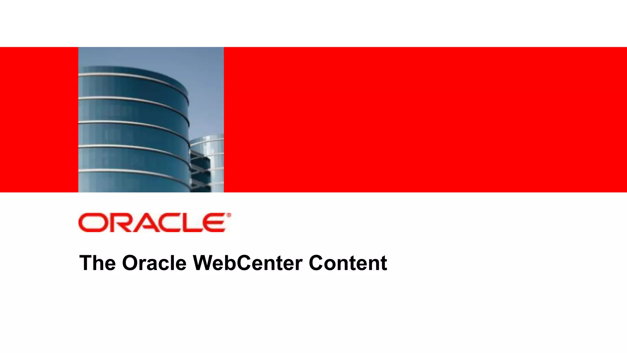 The Oracle WebCenter Content


2   |   © 2011 Oracle Corporation – Proprietary and Confidential
 