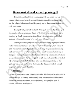P a g e | 11
How smart should a smart power grid
The utilities get the ability to communicate with and control end user
ha...