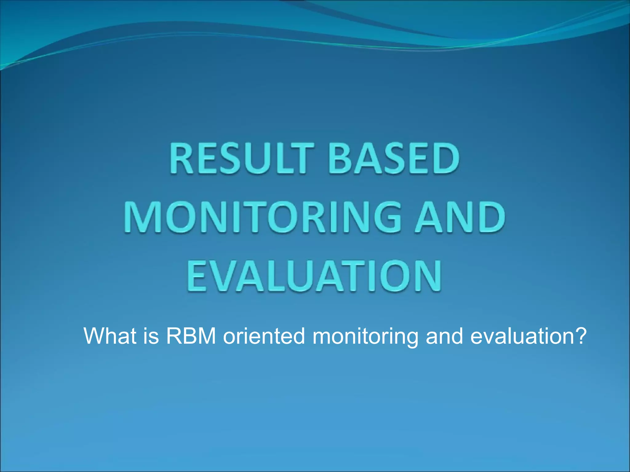 What is RBM oriented monitoring and evaluation? 