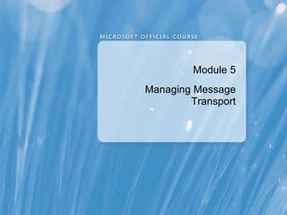 Module 5 Managing Message Transport 