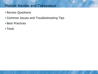 Module Review and Takeaways Review Questions Common Issues and Troubleshooting Tips Best Practices Tools 