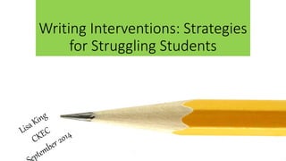 Interventions for struggling Writers New Summer 2014 | PPTX