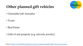 Other planned gift vehicles
• Charitable Gift Annuities
• Trusts
• Real Estate
• Gifts of real property (e.g. artwork, jew...