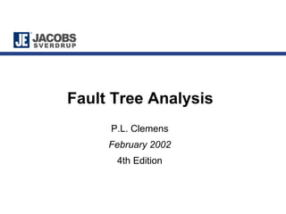 Fault Tree Analysis
     P.L. Clemens
     February 2002
      4th Edition
 