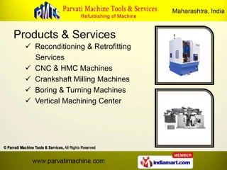 Maharashtra, India


Products & Services
   Reconditioning & Retrofitting
    Services
   CNC & HMC Machines
   Cranksh...