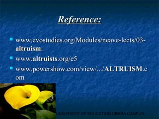 RReeffeerreennccee:: 
 wwwwww..eevvoossttuuddiieess..oorrgg//MMoodduulleess//nneeaavvee--lleeccttss//0033-- 
aallttrruuiissmm.. 
 wwwwww..aallttrruuiissttss..oorrgg//ee55 
 wwwwww..ppoowweerrsshhooww..ccoomm//vviieeww//......//AALLTTRRUUIISSMM..cc 
oomm 
UNIVERSITY OF EDUCATION OK8ARA CAMPUS 
