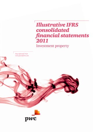 Illustrative IFRS consolidated financial statements

Illustrative IFRS
consolidated
financial statements
2011
Investment property
Stay informed. Visit
www.pwcinform.com

 