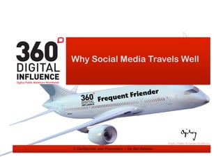 © Confidential and Proprietary – Do Not Release
Why Social Media Travels Well
Frequent Friender!
 