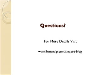 Questions?Questions?
For More Details Visit
www.bananaip.com/sinapse-blog
 