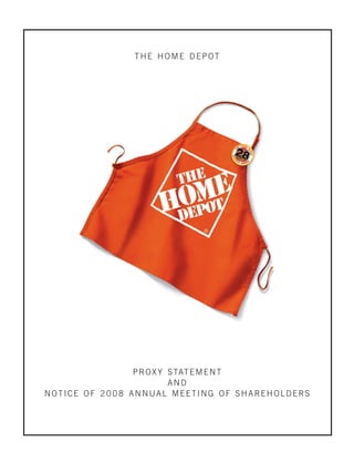 THE HOME DEPOT




                                 25MAR200814322291




                P R O X Y S TAT E M E N T
                          AND
NOTICE OF 2008 ANNUAL MEETING OF SHAREHOLDERS
 