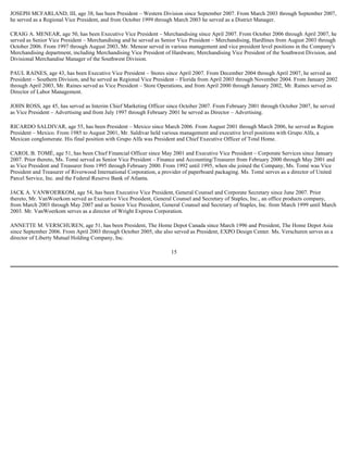 JOSEPH MCFARLAND, III, age 38, has been President – Western Division since September 2007. From March 2003 through September 2007,
he served as a Regional Vice President, and from October 1999 through March 2003 he served as a District Manager.
CRAIG A. MENEAR, age 50, has been Executive Vice President – Merchandising since April 2007. From October 2006 through April 2007, he
served as Senior Vice President – Merchandising and he served as Senior Vice President – Merchandising, Hardlines from August 2003 through
October 2006. From 1997 through August 2003, Mr. Menear served in various management and vice president level positions in the Company's
Merchandising department, including Merchandising Vice President of Hardware, Merchandising Vice President of the Southwest Division, and
Divisional Merchandise Manager of the Southwest Division.
PAUL RAINES, age 43, has been Executive Vice President – Stores since April 2007. From December 2004 through April 2007, he served as
President – Southern Division, and he served as Regional Vice President – Florida from April 2003 through November 2004. From January 2002
through April 2003, Mr. Raines served as Vice President – Store Operations, and from April 2000 through January 2002, Mr. Raines served as
Director of Labor Management.
JOHN ROSS, age 45, has served as Interim Chief Marketing Officer since October 2007. From February 2001 through October 2007, he served
as Vice President – Advertising and from July 1997 through February 2001 he served as Director – Advertising.
RICARDO SALDIVAR, age 55, has been President – Mexico since March 2006. From August 2001 through March 2006, he served as Region
President – Mexico. From 1985 to August 2001, Mr. Saldivar held various management and executive level positions with Grupo Alfa, a
Mexican conglomerate. His final position with Grupo Alfa was President and Chief Executive Officer of Total Home.
CAROL B. TOMÉ, age 51, has been Chief Financial Officer since May 2001 and Executive Vice President – Corporate Services since January
2007. Prior thereto, Ms. Tomé served as Senior Vice President – Finance and Accounting/Treasurer from February 2000 through May 2001 and
as Vice President and Treasurer from 1995 through February 2000. From 1992 until 1995, when she joined the Company, Ms. Tomé was Vice
President and Treasurer of Riverwood International Corporation, a provider of paperboard packaging. Ms. Tomé serves as a director of United
Parcel Service, Inc. and the Federal Reserve Bank of Atlanta.
JACK A. VANWOERKOM, age 54, has been Executive Vice President, General Counsel and Corporate Secretary since June 2007. Prior
thereto, Mr. VanWoerkom served as Executive Vice President, General Counsel and Secretary of Staples, Inc., an office products company,
from March 2003 through May 2007 and as Senior Vice President, General Counsel and Secretary of Staples, Inc. from March 1999 until March
2003. Mr. VanWoerkom serves as a director of Wright Express Corporation.
ANNETTE M. VERSCHUREN, age 51, has been President, The Home Depot Canada since March 1996 and President, The Home Depot Asia
since September 2006. From April 2003 through October 2005, she also served as President, EXPO Design Center. Ms. Verschuren serves as a
director of Liberty Mutual Holding Company, Inc.
15
 