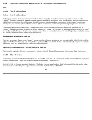 Item 9. Changes in and Disagreements With Accountants on Accounting and Financial Disclosure.
None.
Item 9A. Controls and Procedures.
Disclosure Controls and Procedures
The Company maintains disclosure controls and procedures that are designed to ensure that information required to be disclosed in the
Company's Securities Exchange Act reports is recorded, processed, summarized and reported within the time periods specified in the Securities
and Exchange Commission's rules and forms, and that such information is accumulated and communicated to the Company's management,
including the Chief Executive Officer and Chief Financial Officer, as appropriate, to allow timely decisions regarding required disclosure.
The Company's Chief Executive Officer and Chief Financial Officer have evaluated the effectiveness of the design and operation of the
Company's disclosure controls and procedures (as defined in Rules 13a-15(e) and 15d-15(e) under the Securities Exchange Act) as of the end of
the period covered by this report. Based on such evaluation, such officers have concluded that, as of the end of the period covered by this report,
the Company's disclosure controls and procedures were effective.
Internal Control Over Financial Reporting
There have not been any changes in the Company's internal control over financial reporting (as such term is defined in Rules 13a-15(e) and 15d-
15(e) under the Securities Exchange Act) during the fiscal quarter ended February 3, 2008 that have materially affected, or are reasonably likely
to materially affect, the Company's internal control over financial reporting.
Management's Report on Internal Control over Financial Reporting
The information required by this item is incorporated by reference to Item 8. "Financial Statements and Supplementary Data" of this report.
Item 9B. Other Information.
The following disclosure would otherwise have been filed on Form 8-K under Item 5.02. Departure of Directors or Certain Officers; Election of
Directors; Appointment of Certain Officers; Compensatory Arrangements of Certain Officers:
On April 3, 2008, the Company announced that Robert P. DeRodes, Executive Vice President – Chief Information Officer, has decided to leave
the Company at the end of the year. A copy of this announcement is attached hereto as Exhibit 99.1.
60
 