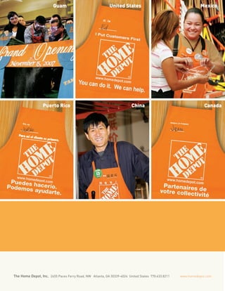 The Home Depot, Inc. 2455 Paces Ferry Road, NW Atlanta, GA 30339-4024 United States 770.433.8211 www.homedepot.com
Puerto Rico China
United States Mexico
Canada
Guam
The Home Depot, Inc. 2455 Paces Ferry Road, NW Atlanta, GA 30339-4024 United States 770.433.8211 www.homedepot.com
 