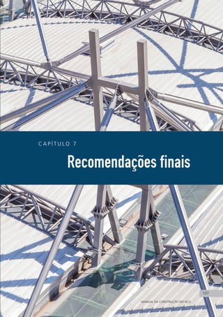 C A P Í T U L O 7
Recomendações finais
107
MANUAL DA CONSTRUÇÃO EM AÇO
107
 
