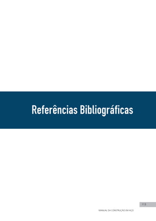 Referências Bibliográficas
113
MANUAL DA CONSTRUÇÃO EM AÇO
113
 
