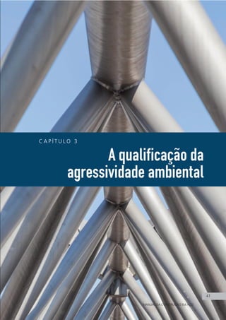 C A P Í T U L O 3
A qualificação da
agressividade ambiental
41
MANUAL DA CONSTRUÇÃO EM AÇO
41
 