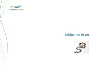 Mitigando riscos
 