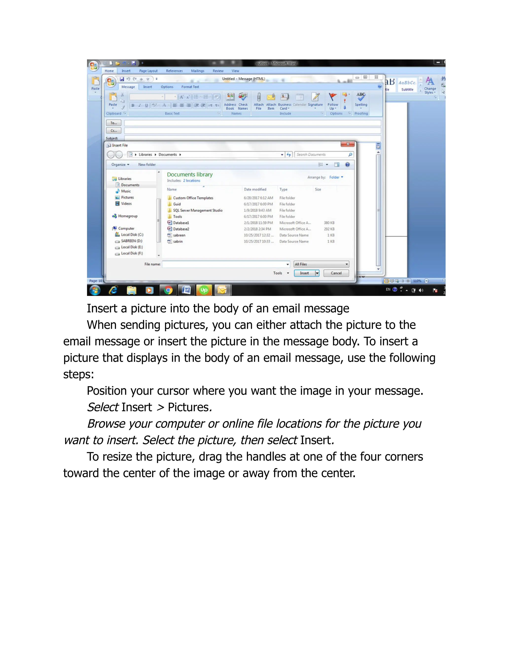 Insert a picture into the body of an email message
When sending pictures, you can either attach the picture to the
email message or insert the picture in the message body. To insert a
picture that displays in the body of an email message, use the following
steps:
Position your cursor where you want the image in your message.
Select Insert > Pictures.
Browse your computer or online file locations for the picture you
want to insert. Select the picture, then select Insert.
To resize the picture, drag the handles at one of the four corners
toward the center of the image or away from the center.
 