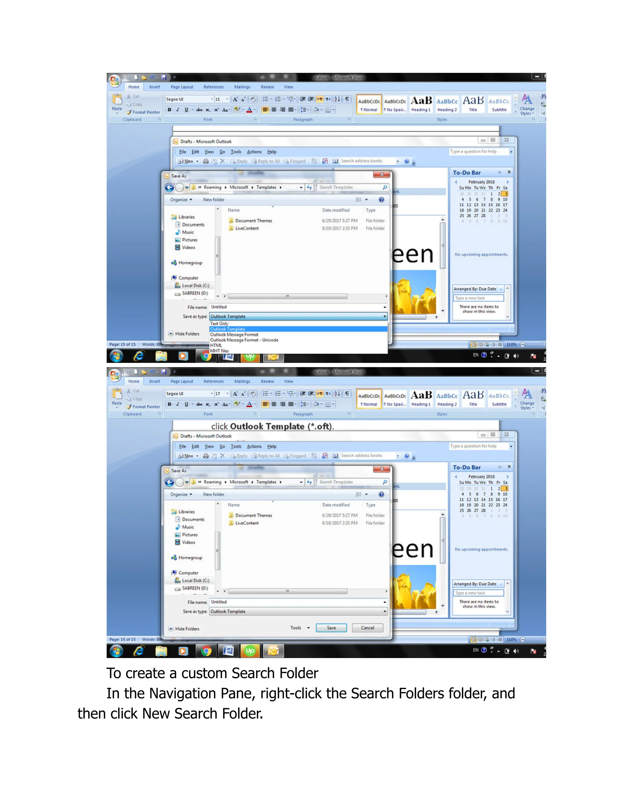 To create a custom Search Folder
In the Navigation Pane, right-click the Search Folders folder, and
then click New Search Folder.
 