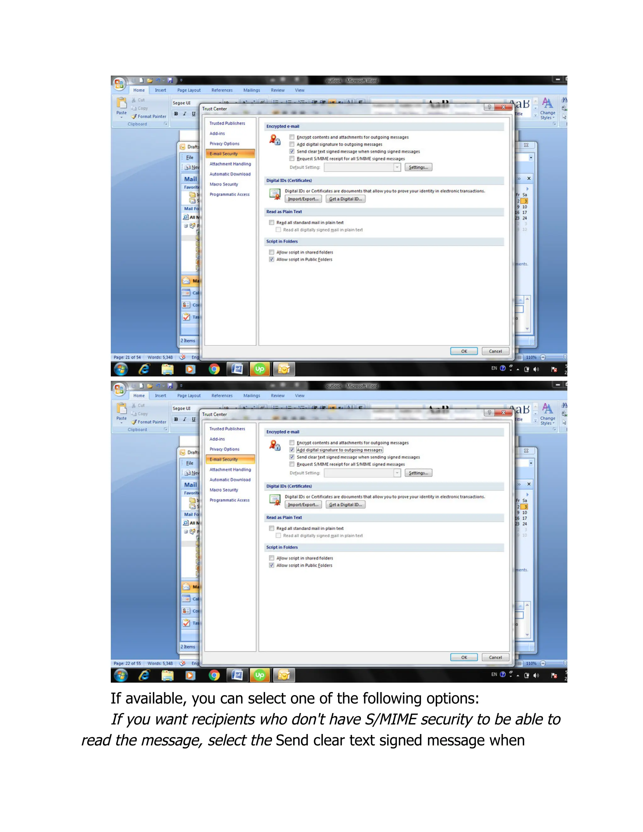 If available, you can select one of the following options:
If you want recipients who don't have S/MIME security to be able to
read the message, select the Send clear text signed message when
 