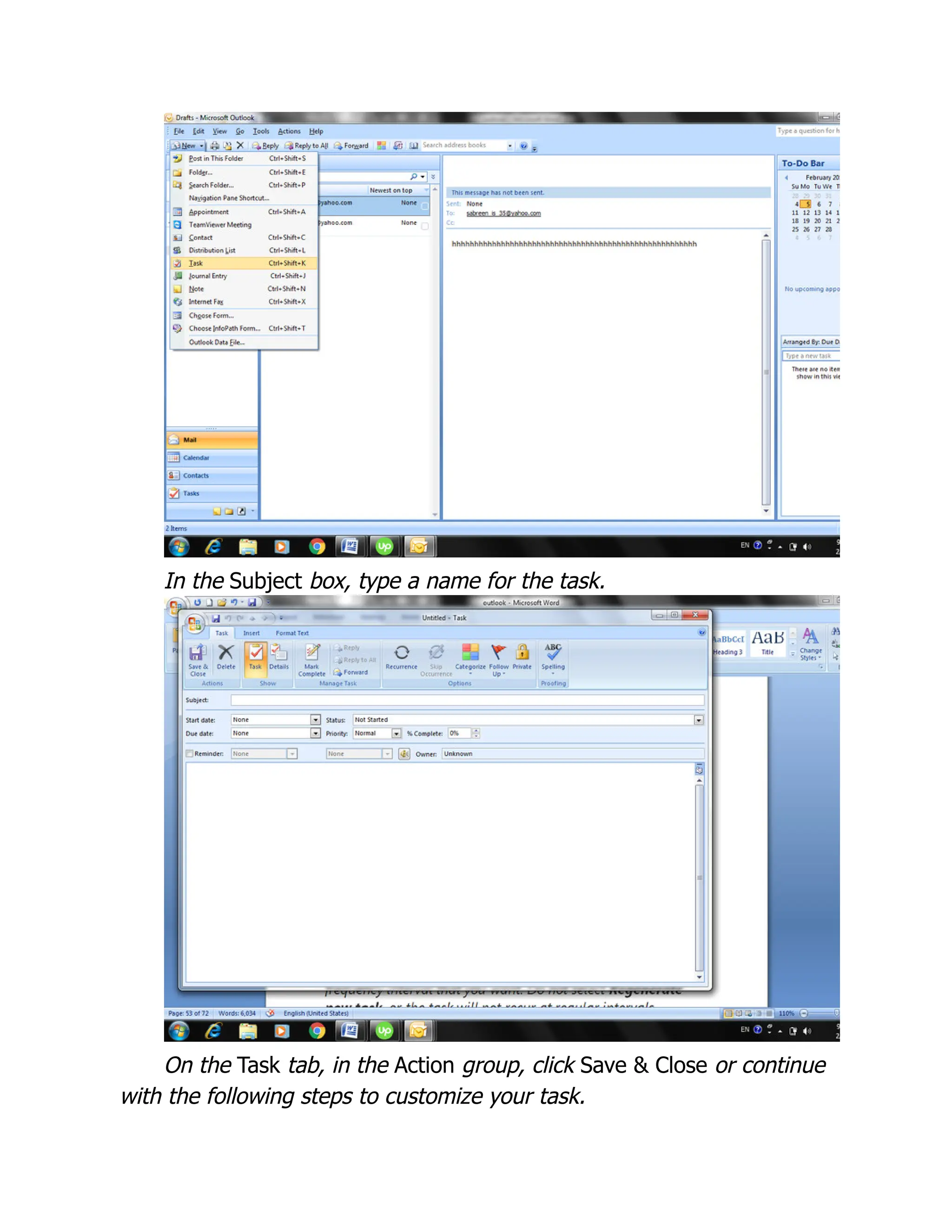 In the Subject box, type a name for the task.
On the Task tab, in the Action group, click Save & Close or continue
with the following steps to customize your task.
 