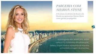 PARCERIA COM
SHARON STONE
 