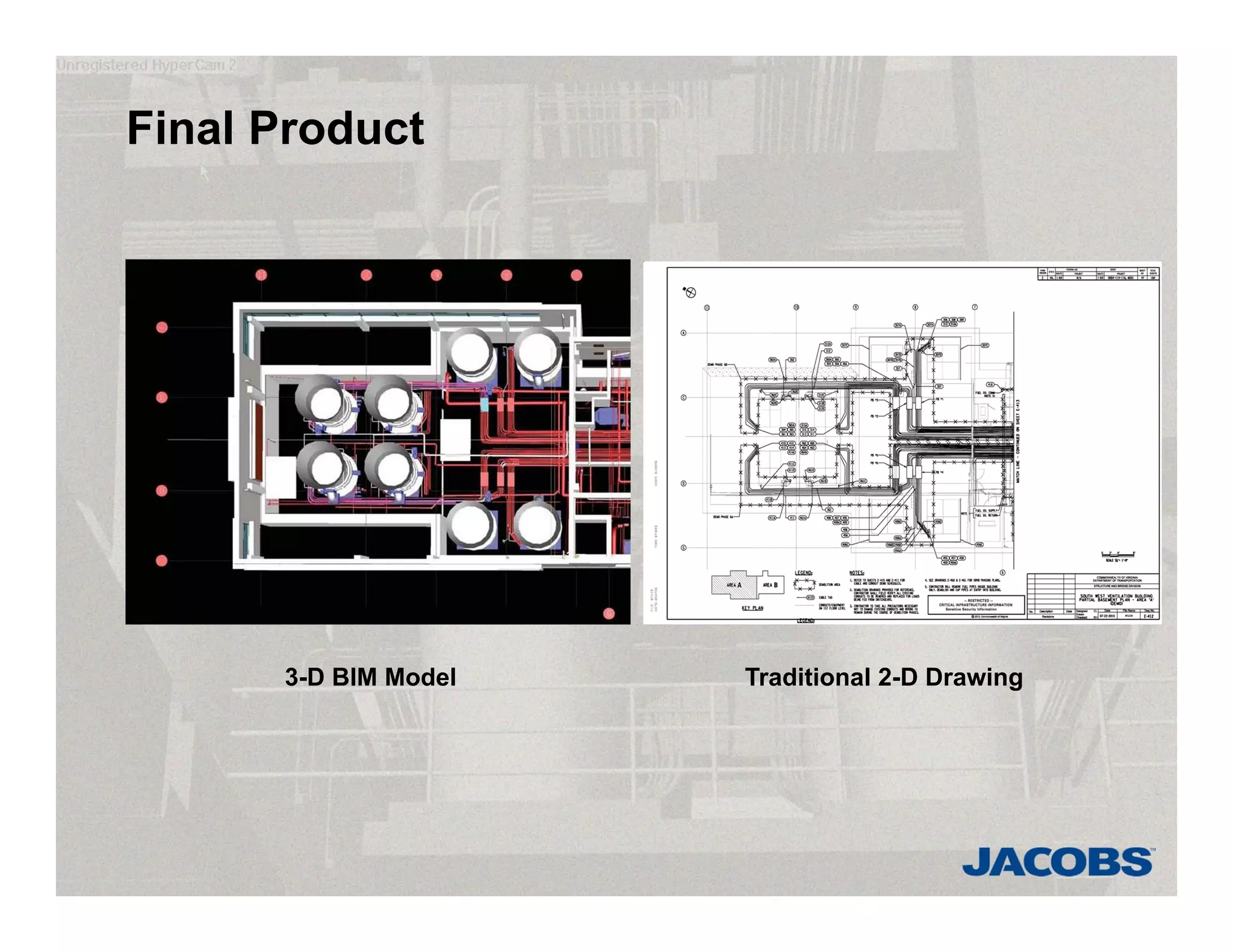 Final Product
3-D BIM Model Traditional 2-D Drawing
 