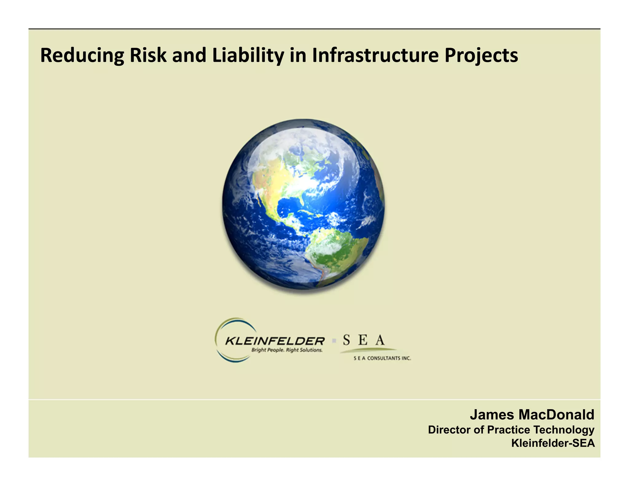 36© 2006 Autodesk
James MacDonald
Director of Practice Technology
Kleinfelder-SEA
Reducing Risk and Liability in Infrastructure Projects
 