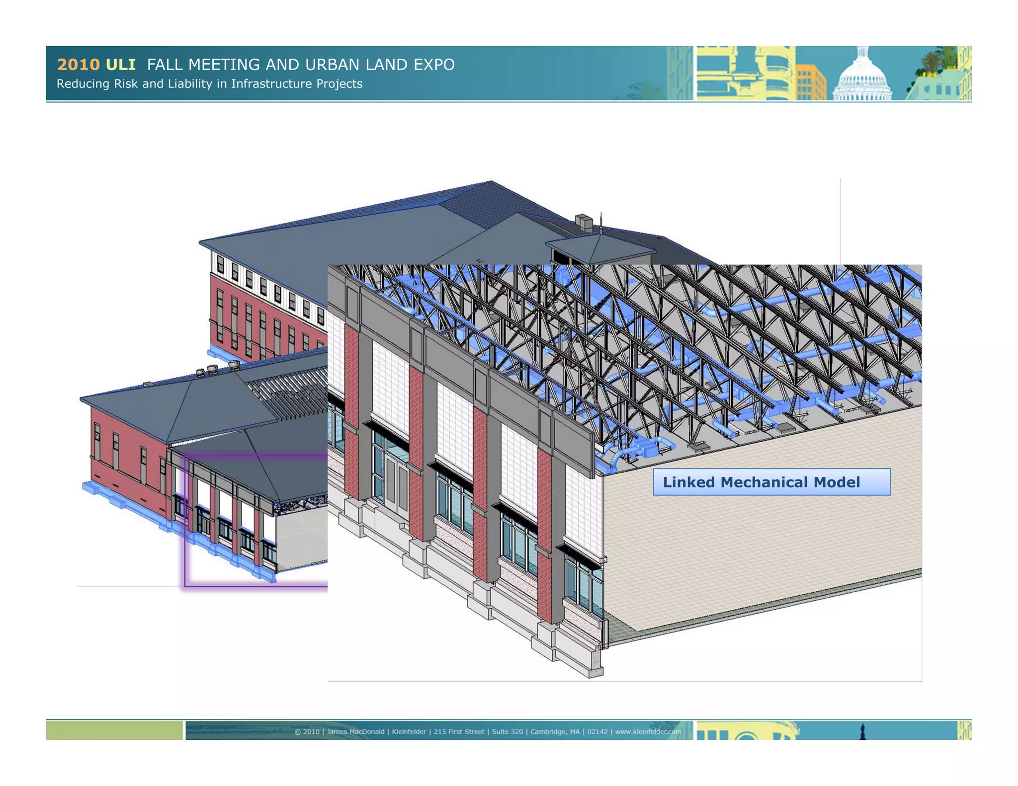 2010 ULI FALL MEETING AND URBAN LAND EXPO
Reducing Risk and Liability in Infrastructure Projects
Linked Structural Model
Linked Mechanical Model
 