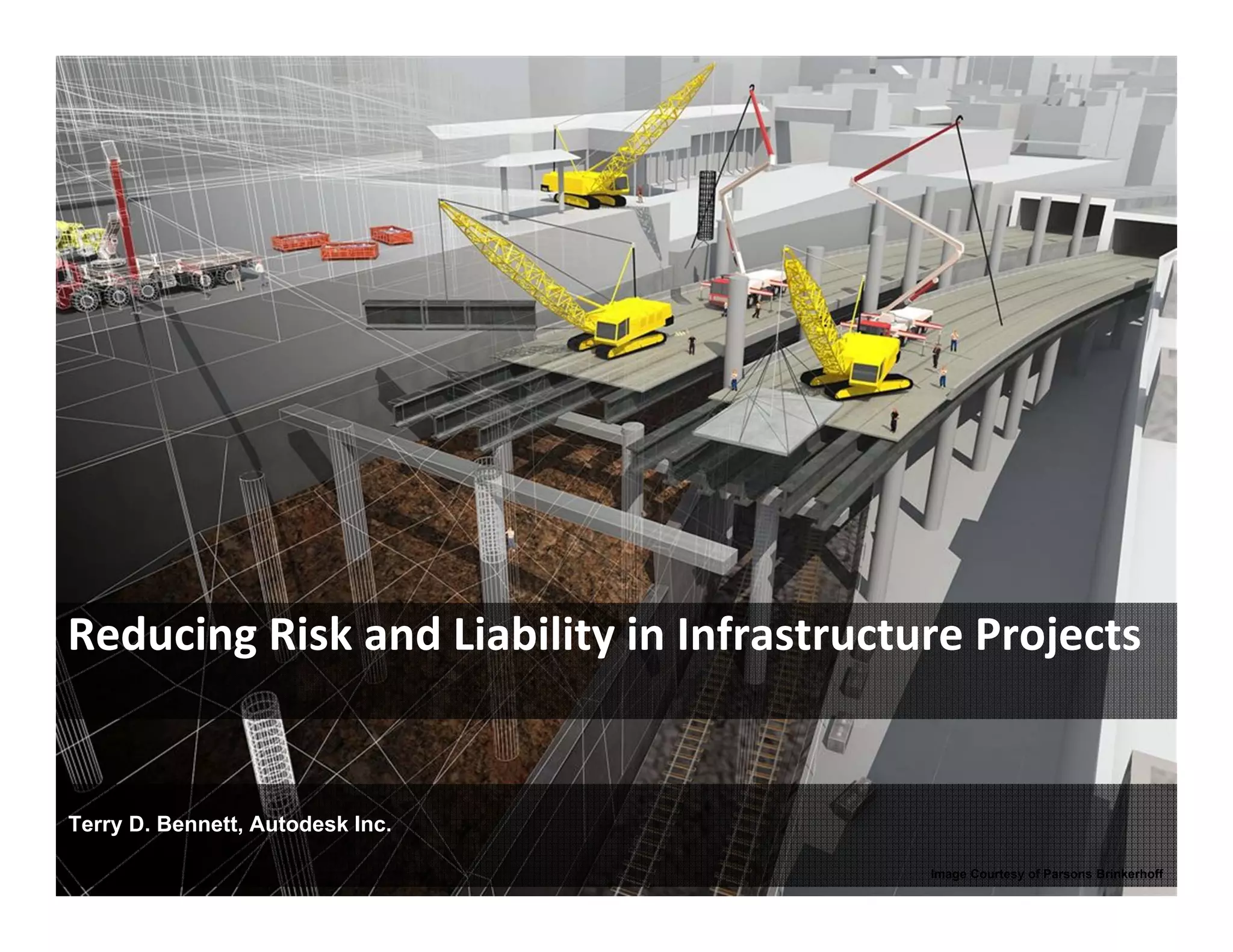 5
Reducing Risk and Liability in Infrastructure Projects
Terry D. Bennett, Autodesk Inc.
Image Courtesy of Parsons Brinkerhoff
 