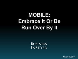 MOBILE:
Embrace It Or Be
Run Over By It
March 19, 2014
 